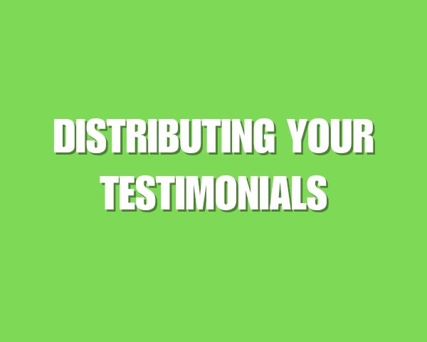 Distributing and Repurposing Your Testimonials